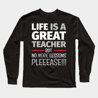 School of Life 3 - Life Lesson - Funny Life Quotes Long Sleeve T-Shirt